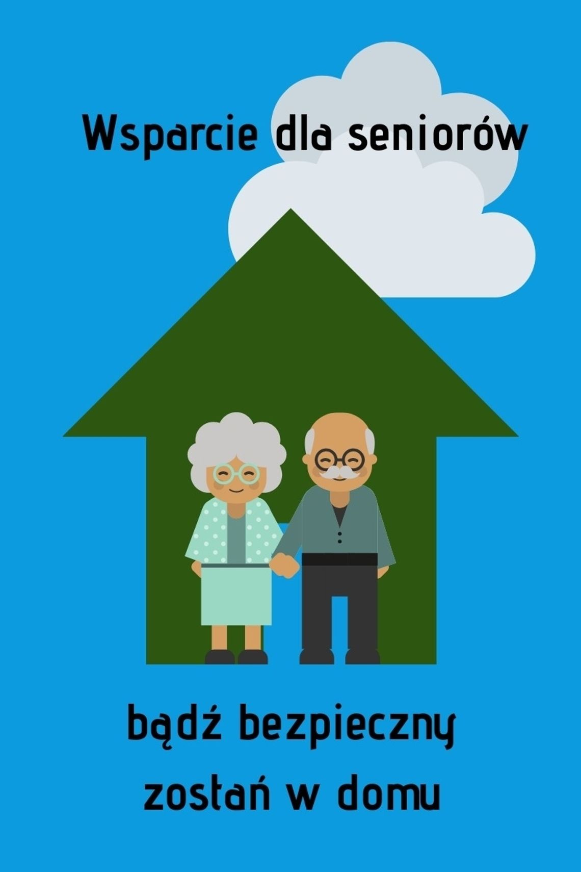 Grafika. Na niebieskim tle, zielony domek, nad nim białe chmury. Przed domkiem para seniorów trzyma się za ręce. Nad domkiem napis "Wsparcie dla seniorów ". Pod domkiem napis" Bądź bezpieczny w domu".